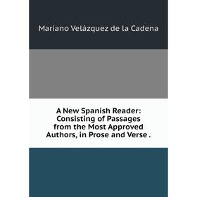Книга A New Spanish Reader: Consisting of Passages from the Most Approved Authors, in Prose and Verse.
Книга A New Spanish Reader: Consisting of Passages from the Most Approved Authors, in Prose and Verse.