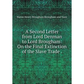 Книга A Second Letter from Lord Denman to Lord Brougham: On the Final Extinction of the Slave Trade.
Книга A Second Letter from Lord Denman to Lord Brougham: On the Final Extinction of the Slave Trade.
