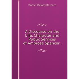 Книга A Discourse on the Life, Character and Public Services of Ambrose Spencer.
Книга A Discourse on the Life, Character and Public Services of Ambrose Spencer.