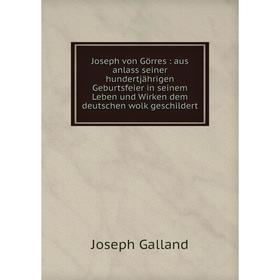 Книга Joseph von Görres: aus anlass seiner hundertjährigen Geburtsfeier in seinem Leben und Wirken dem deutschen wolk geschildert
Книга Joseph von Görres: aus anlass seiner hundertjährigen Geburtsfeier in seinem Leben und Wirken dem deutschen wolk geschildert
