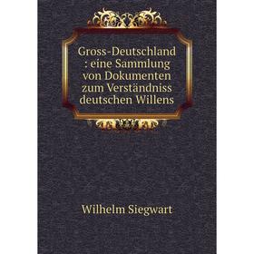 Книга Gross-Deutschland: eine Sammlung von Dokumenten zum Verständniss deutschen Willens
Книга Gross-Deutschland: eine Sammlung von Dokumenten zum Verständniss deutschen Willens