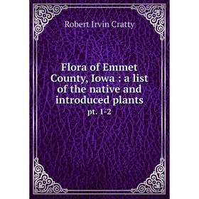 Книга Flora of Emmet County, Iowa: a list of the native and introduced plants pt. 1-2
Книга Flora of Emmet County, Iowa: a list of the native and introduced plants pt. 1-2
