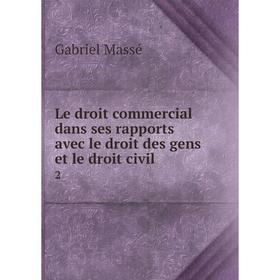 Книга Le droit commercial dans ses rapports avec le droit des gens et le droit civil 2
Книга Le droit commercial dans ses rapports avec le droit des gens et le droit civil 2