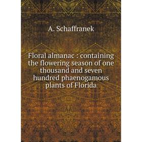 Книга Floral almanac: containing the flowering season of one thousand and seven hundred phaenogamous plants of Florida
Книга Floral almanac: containing the flowering season of one thousand and seven hundred phaenogamous plants of Florida