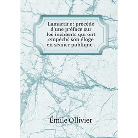Книга Lamartine: précédé d'une préface sur les incidents qui ont empêché son éloge en séance publique
Книга Lamartine: précédé d'une préface sur les incidents qui ont empêché son éloge en séance publique