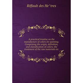 Книга A practical treatise on the manufacture of colors for painting. Comprising the origin, definition, and classification of colorsthe treatment of
Книга A practical treatise on the manufacture of colors for painting. Comprising the origin, definition, and classification of colorsthe treatment of