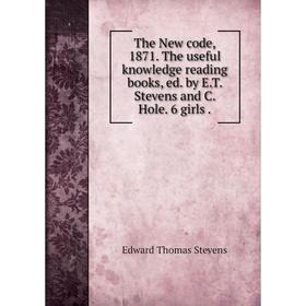 Книга The New code, 1871. The useful knowledge reading books, ed. by E. T. Stevens and C. Hole. 6 girls.
Книга The New code, 1871. The useful knowledge reading books, ed. by E. T. Stevens and C. Hole. 6 girls.