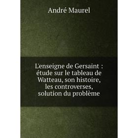 Книга L'enseigne de Gersaint: étude sur le tableau de Watteau, son histoire, les controverses, solution du problème
Книга L'enseigne de Gersaint: étude sur le tableau de Watteau, son histoire, les controverses, solution du problème