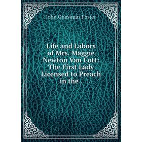 Книга Life and Labors of Mrs Maggie Newton Van Cott: The First Lady Licensed to Preach
Книга Life and Labors of Mrs Maggie Newton Van Cott: The First Lady Licensed to Preach