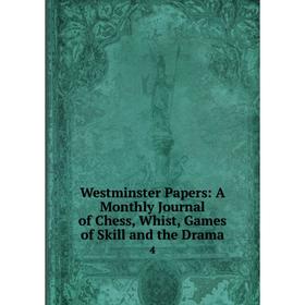 Книга Westminster Papers: A Monthly Journal of Chess, Whist, Games of Skill and the Drama 4
Книга Westminster Papers: A Monthly Journal of Chess, Whist, Games of Skill and the Drama 4