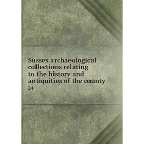 Книга Sussex archaeological collections relating to the history and antiquities of the county 24
Книга Sussex archaeological collections relating to the history and antiquities of the county 24