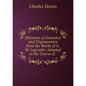 Книга Elements of Geometry and Trigonometry from the Works of A. M. Legendre: Adapted to the Course of.
Книга Elements of Geometry and Trigonometry from the Works of A. M. Legendre: Adapted to the Course of.