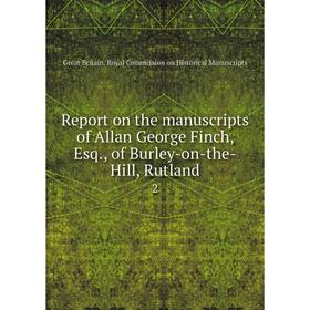 Книга Report on the manuscripts of Allan George Finch, Esq., of Burley-on-the-Hill, Rutland 2
Книга Report on the manuscripts of Allan George Finch, Esq., of Burley-on-the-Hill, Rutland 2