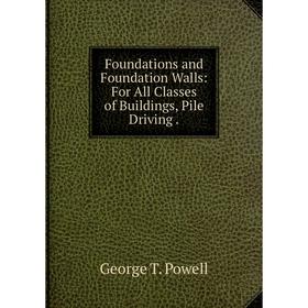 Книга Foundations and Foundation Walls: For All Classes of Buildings, Pile Driving.
Книга Foundations and Foundation Walls: For All Classes of Buildings, Pile Driving.