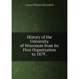 Книга History of the University of Wisconsin from Its First Organization to 1879.
Книга History of the University of Wisconsin from Its First Organization to 1879.