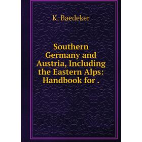 Книга Southern Germany and Austria, Including the Eastern Alps: Handbook for.
Книга Southern Germany and Austria, Including the Eastern Alps: Handbook for.