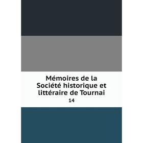 Книга Mémoires de la Société historique et littéraire de Tournai 14
Книга Mémoires de la Société historique et littéraire de Tournai 14