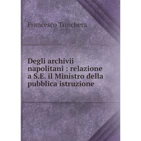 Книга Degli archivii napolitani: relazione a S. E. il Ministro della pubblica istruzione
Книга Degli archivii napolitani: relazione a S. E. il Ministro della pubblica istruzione