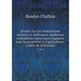 Книга Etudes sur les institutions sociales et politiques modernes considérées dans leurs rapports avec la propriété et l'agriculture; cahier de doléan
Книга Etudes sur les institutions sociales et politiques modernes considérées dans leurs rapports avec la propriété et l'agriculture; cahier de doléan