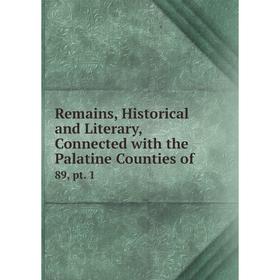 Книга Remains, Historical and Literary, Connected with the Palatine Counties of. 89, pt. 1
Книга Remains, Historical and Literary, Connected with the Palatine Counties of. 89, pt. 1