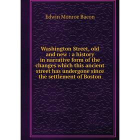 Книга Washington Street, old and new: a history in narrative form of the changes which this ancient street has undergone since the settlement of Bosto
Книга Washington Street, old and new: a history in narrative form of the changes which this ancient street has undergone since the settlement of Bosto