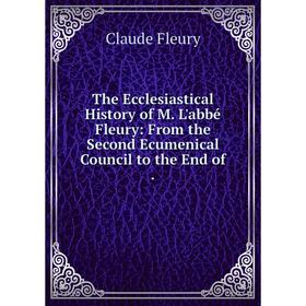 Книга The Ecclesiastical History of M. L'abbé Fleury: From the Second Ecumenical Council to the End of.
Книга The Ecclesiastical History of M. L'abbé Fleury: From the Second Ecumenical Council to the End of.