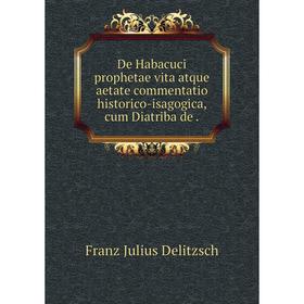 Книга De Habacuci prophetae vita atque aetate commentatio historico-isagogica, cum Diatriba de.
Книга De Habacuci prophetae vita atque aetate commentatio historico-isagogica, cum Diatriba de.