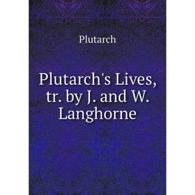 Книга Plutarch's Lives, tr. by J. and W. Langhorne
Книга Plutarch's Lives, tr. by J. and W. Langhorne