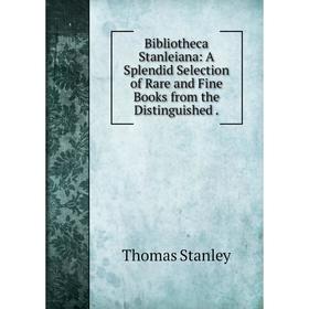 Книга Bibliotheca Stanleiana: A Splendid Selection of Rare and Fine Books from the Distinguished.
Книга Bibliotheca Stanleiana: A Splendid Selection of Rare and Fine Books from the Distinguished.