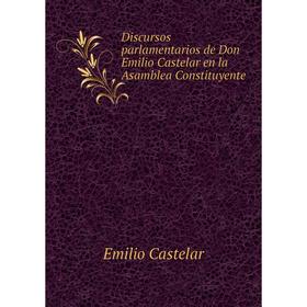 Книга Discursos parlamentarios de Don Emilio Castelar en la Asamblea Constituyente
Книга Discursos parlamentarios de Don Emilio Castelar en la Asamblea Constituyente