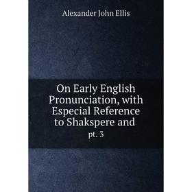 Книга On Early English Pronunciation, with Especial Reference to Shakspere andpt 3
Книга On Early English Pronunciation, with Especial Reference to Shakspere andpt 3