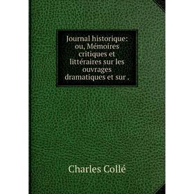 Книга Journal historique: ou, Mémoires critiques et littéraires sur les ouvrages dramatiques et sur.
Книга Journal historique: ou, Mémoires critiques et littéraires sur les ouvrages dramatiques et sur.