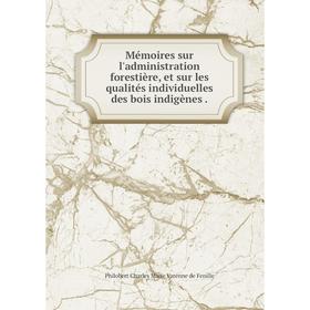 Книга Mémoires sur l'administration forestière, et sur les qualités individuelles des bois indigènes
Книга Mémoires sur l'administration forestière, et sur les qualités individuelles des bois indigènes