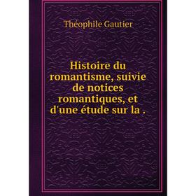 Книга Histoire du romantisme, suivie de notices romantiques, et d'une étude sur la.
Книга Histoire du romantisme, suivie de notices romantiques, et d'une étude sur la.