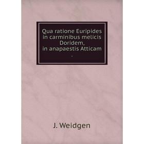Книга Qua ratione Euripides in carminibus melicis Doridem, in anapaestis Atticam. 
Книга Qua ratione Euripides in carminibus melicis Doridem, in anapaestis Atticam.