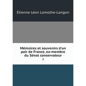 Книга Mémoires et souvenirs d'un pair de France, ex-membre du Sénat conservateur 2
Книга Mémoires et souvenirs d'un pair de France, ex-membre du Sénat conservateur 2