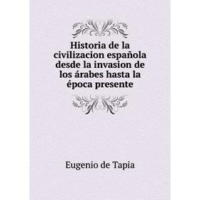 Книга Historia de la civilizacion española desde la invasion de los árabes hasta la época presente
Книга Historia de la civilizacion española desde la invasion de los árabes hasta la época presente