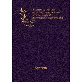 Книга A system of practical medicine, comprised in a series of original dissertations, arranged and ed.
Книга A system of practical medicine, comprised in a series of original dissertations, arranged and ed.