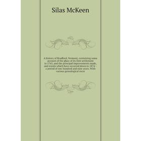 Книга A history of Bradford, Vermont, containing some account of the place of its first settlement in 1765
Книга A history of Bradford, Vermont, containing some account of the place of its first settlement in 1765