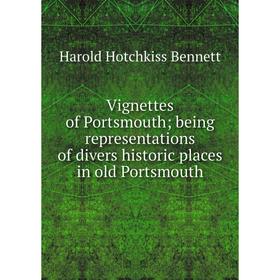 Книга Vignettes of Portsmouth; being representations of divers historic places in old Portsmouth
Книга Vignettes of Portsmouth; being representations of divers historic places in old Portsmouth