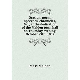 Книга Oration, poem, speeches, chronicles, at the dedication of the Malden town hall on Thursday evening, October 29th, 1857
Книга Oration, poem, speeches, chronicles, at the dedication of the Malden town hall on Thursday evening, October 29th, 1857