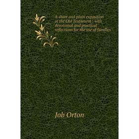 Книга A short and plain exposition of the Old Testament: with devotional and practical reflections for the use of families 5
Книга A short and plain exposition of the Old Testament: with devotional and practical reflections for the use of families 5