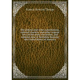 Книга The federal and state constitutions, colonial charters, and other organic laws of the state, territories, and colonies now or hertofore forming
Книга The federal and state constitutions, colonial charters, and other organic laws of the state, territories, and colonies now or hertofore forming