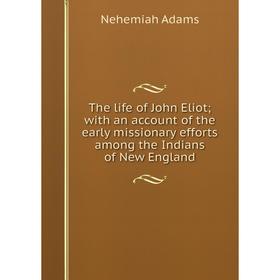 Книга The life of John Eliot; with an account of the early missionary efforts among the Indians of New England
Книга The life of John Eliot; with an account of the early missionary efforts among the Indians of New England