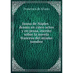 Книга Juana de Náples: drama en cinco actos y en prosa, escrito sobre la novela francesa del mismo nombre
Книга Juana de Náples: drama en cinco actos y en prosa, escrito sobre la novela francesa del mismo nombre