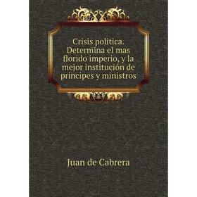 Книга Crisis politica. Determina el mas florido imperio, y la mejor institución de principes y ministros
Книга Crisis politica. Determina el mas florido imperio, y la mejor institución de principes y ministros
