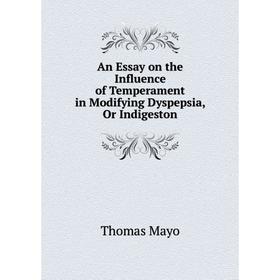 Книга An Essay on the Influence of Temperament in Modifying Dyspepsia, Or Indigeston
Книга An Essay on the Influence of Temperament in Modifying Dyspepsia, Or Indigeston
