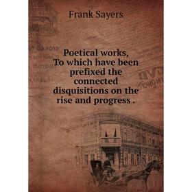 Книга Poetical works, To which have been prefixed the connected disquisitions on the rise and progress.
Книга Poetical works, To which have been prefixed the connected disquisitions on the rise and progress.
