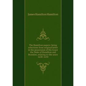 Книга The Hamilton papers: being selections from original letter in the possession of His Grace the Duke of Hamilton and Brandon, relating to the year
Книга The Hamilton papers: being selections from original letter in the possession of His Grace the Duke of Hamilton and Brandon, relating to the year