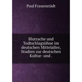 Книга Blutrache und Todtschlagsühne im deutschen Mittelalter, Studien zur deutschen Kultur- und.
Книга Blutrache und Todtschlagsühne im deutschen Mittelalter, Studien zur deutschen Kultur- und.